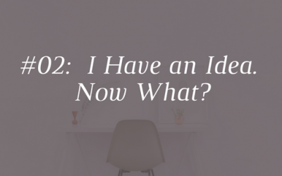 I Have an Idea. Now What? [Episode 02]