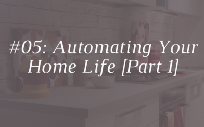 Automating Your Home Life – Part One [Episode 05]