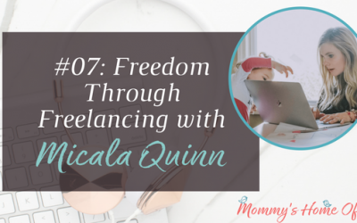 Freedom Through Freelancing with Micala Quinn [Episode 07]