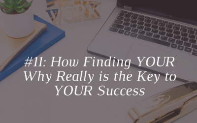 How Finding Your Why Really is the Key to Your Success! [Episode11]