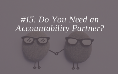 Do You Need an Accountability Partner? [Episode 15]