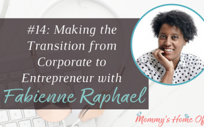 Making the Transition from Corporate to Entrepreneur with Fabienne Raphael [Episode 14]