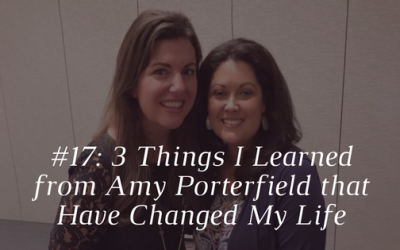 3 Things I Learned from Amy Porterfield that Changed My Life [Episode 17]