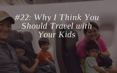 Why I Think You Should Travel with Your Kids [Episode 22]