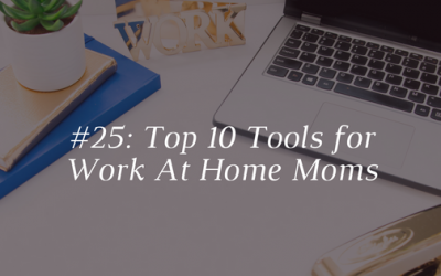 Top 10 Tools for Work At Home Moms [Episode 25]
