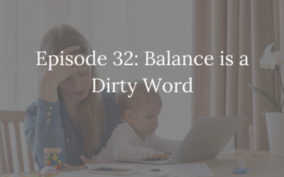 Balance is a Dirty Word [Episode 32]